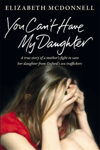 You Can't Have My Daughter: A True Story of a Mother's Desperate Fight to Save Her Daughter from Oxford's Sex Traffickers - Paperback