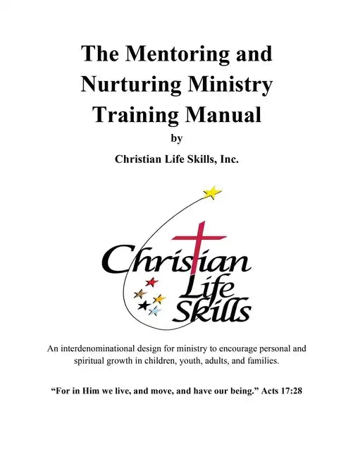 The Mentoring and Nurturing Ministry Training Manual by Christian Life Skills, Inc.: An interdenominational design for ministry to encourage personal - Paperback