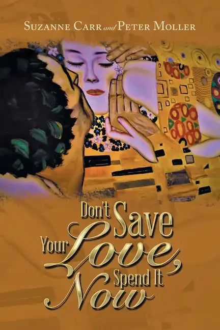 Don't Save Your Love, Spend It Now - Paperback