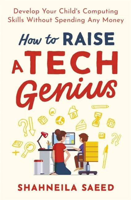 How to Raise a Tech Genius: Develop Your Child's Computing Skills Without Spending Any Money - Paperback