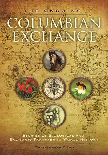 The Ongoing Columbian Exchange: Stories of Biological and Economic Transfer in World History - Hardcover