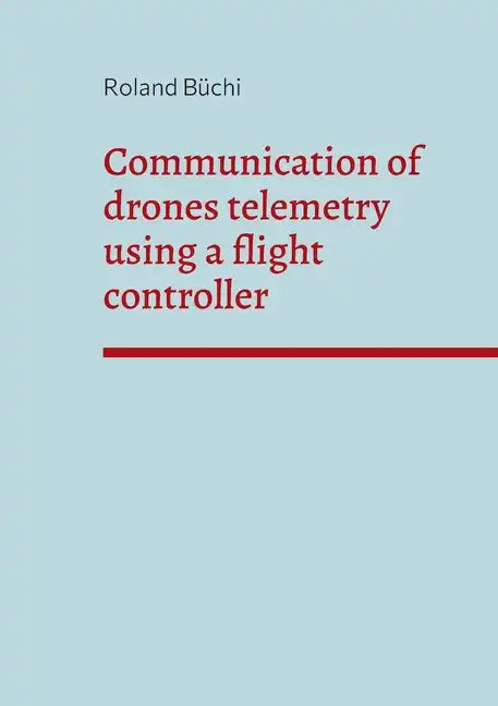 Communication of drones telemetry using a flight controller - Paperback
