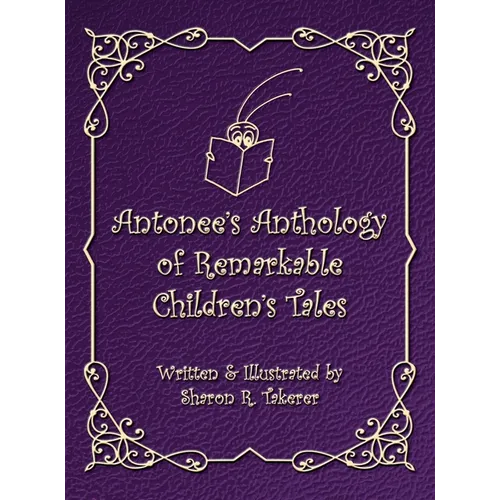 Antonee's Anthology of Remarkable Children's Tales - Hardcover