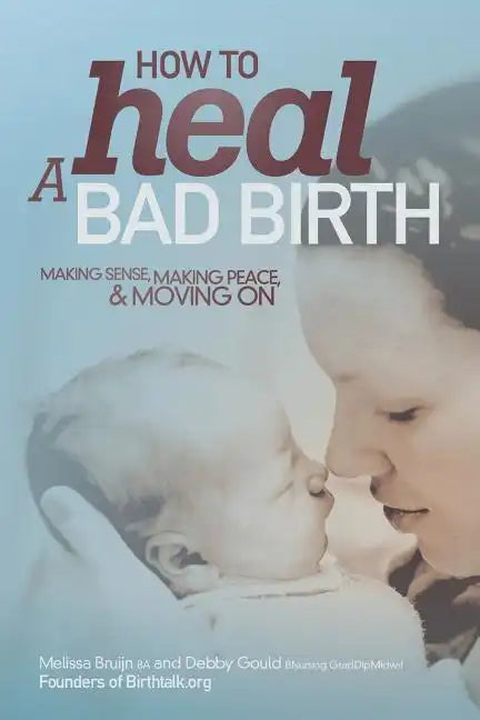How to Heal a Bad Birth: Making sense, making peace and moving on - Paperback