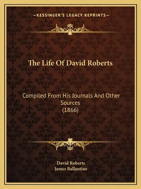 The Life Of David Roberts: Compiled From His Journals And Other Sources (1866) - Paperback
