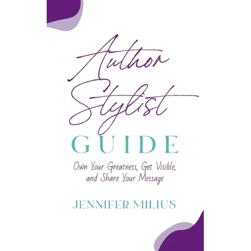 Author Stylist Guide: Own Your Greatness, Get Visible, and Share Your Message - Paperback