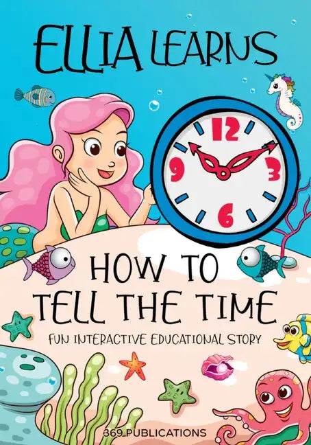 Ellia Learns How to Tell the Time: Fun Interactive Educational Story - Paperback