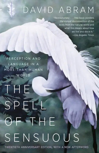 The Spell of the Sensuous: Perception and Language in a More-Than-Human World - Paperback