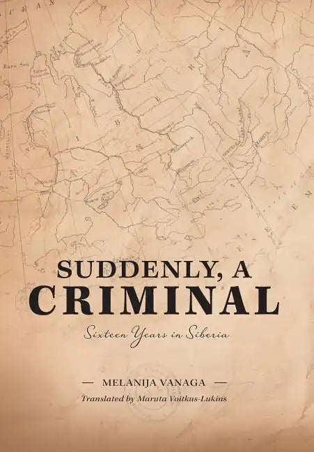Suddenly, a Criminal: Sixteen Years in Siberia - Hardcover
