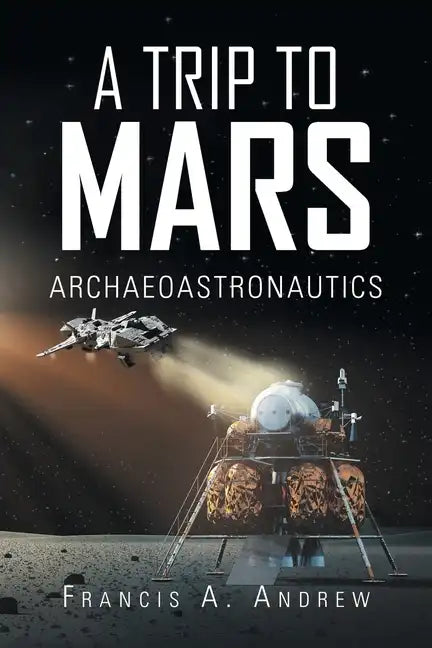 A Trip to Mars: Archaeoastronautics - Paperback