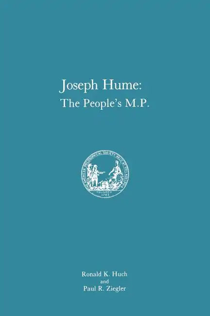 Joseph Hume: The People's M.P., Memoirs, American Philosophical Society (Vol. 163) - Paperback