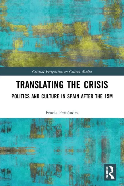 Translating the Crisis: Politics and Culture in Spain After the 15m - Paperback