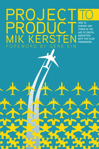 Project to Product: How to Survive and Thrive in the Age of Digital Disruption with the Flow Framework - Paperback