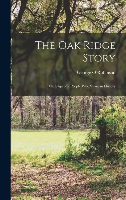 The Oak Ridge Story; the Saga of a People who Share in History - Hardcover