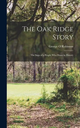 The Oak Ridge Story; the Saga of a People who Share in History - Hardcover