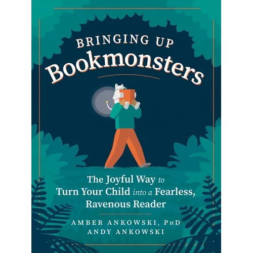 Bringing Up Bookmonsters: The Joyful Way to Turn Your Child Into a Fearless, Ravenous Reader - Paperback