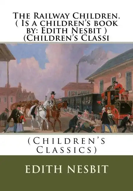 The Railway Children.( Is a children's book by: Edith Nesbit ) (Children's Classi - Paperback