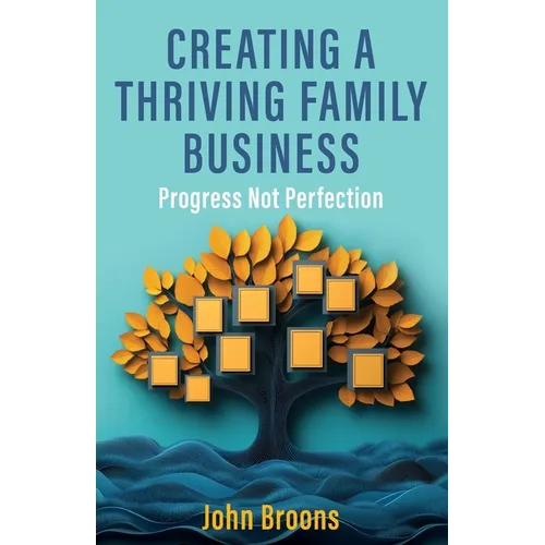 Creating a Thriving Family Business: Progress not perfection
