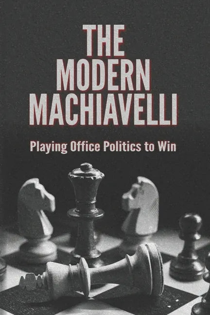 The Modern Machiavelli: Playing Office Politics to Win - Paperback