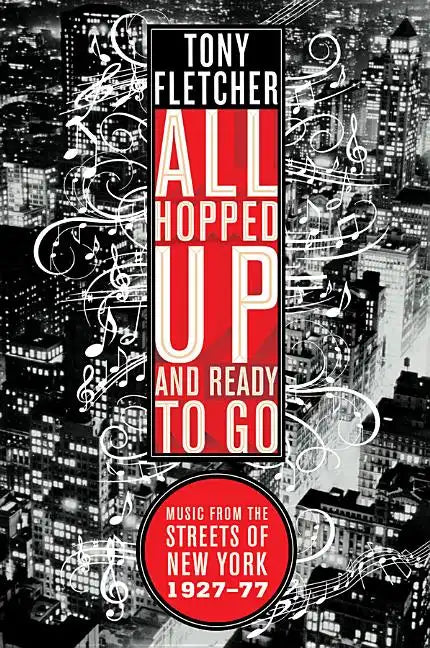 All Hopped Up and Ready to Go: Music from the Streets of New York 1927-77 - Paperback