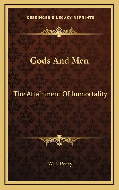 Gods and Men: The Attainment of Immortality - Hardcover