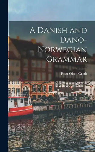 A Danish and Dano-Norwegian Grammar - Hardcover
