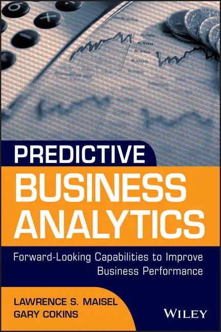 Predictive Business Analytics: Forward Looking Capabilities to Improve Business Performance - Hardcover