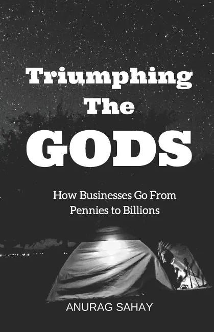 Triumphing the Gods: How Businesses Go from Pennies to Billions - Paperback