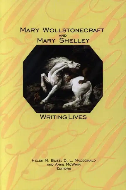 Mary Wollstonecraft and Mary Shelley: Writing Lives - Paperback
