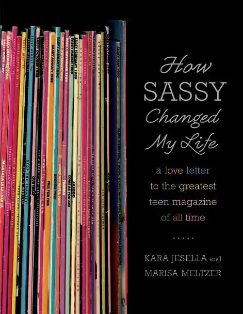 How Sassy Changed My Life: A Love Letter to the Greatest Teen Magazine of All Time - Paperback