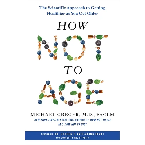 How Not to Age: The Scientific Approach to Getting Healthier as You Get Older - Hardcover