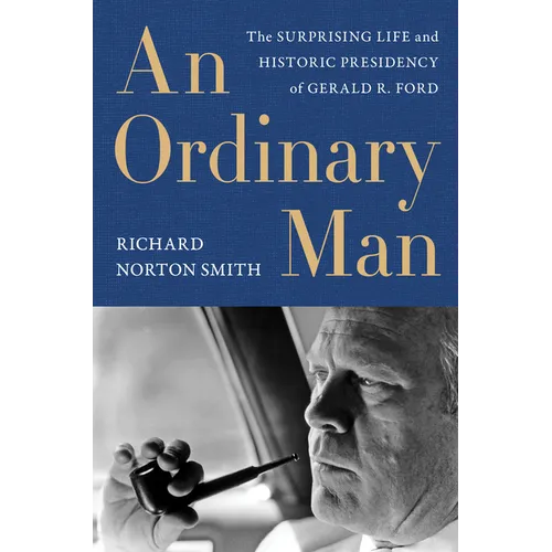 An Ordinary Man: The Surprising Life and Historic Presidency of Gerald R. Ford - Paperback