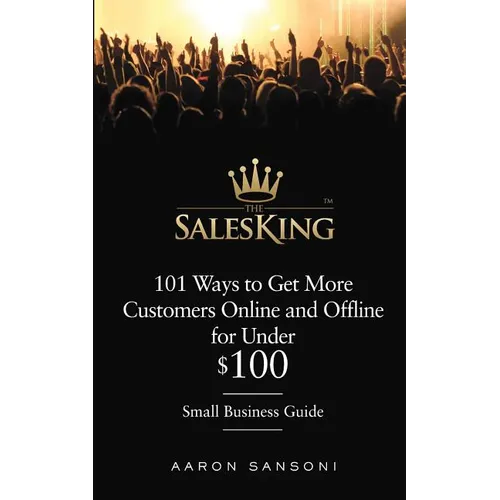 101 Ways to Get More Customers Online and Offline for Under $100 - Paperback