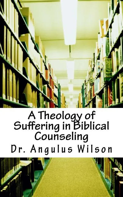 A Theology of Suffering in Biblical Counseling - Paperback