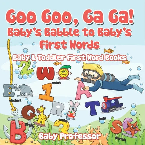 Goo Goo, Ga Ga! Baby's Babble to Baby's First Words. - Baby & Toddler First Word Books - Paperback