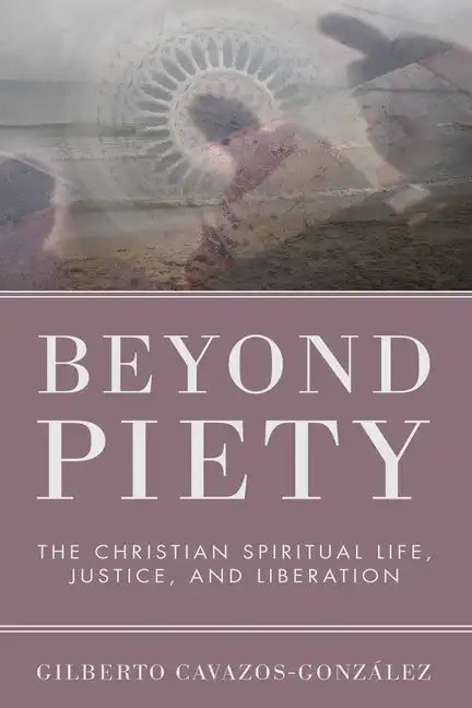 Beyond Piety: The Christian Spiritual Life, Justice, and Liberation - Paperback