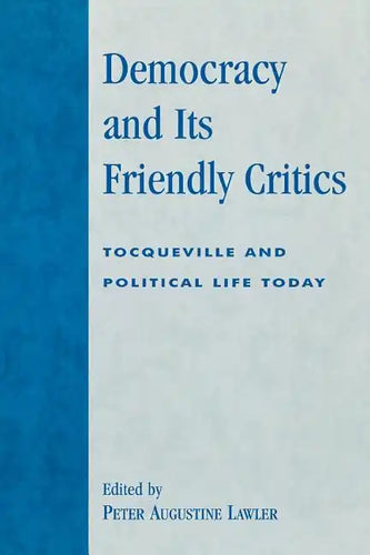 Democracy and Its Friendly Critics: Tocqueville and Political Life Today - Paperback