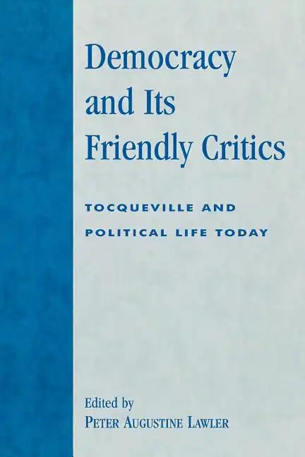 Democracy and Its Friendly Critics: Tocqueville and Political Life Today - Paperback