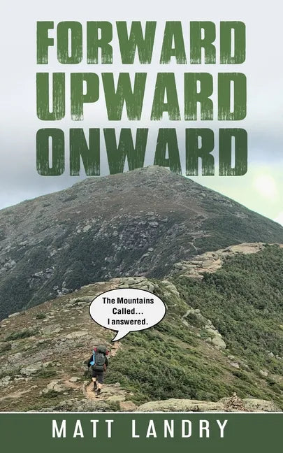Forward, Upward, Onward: Life lessons from 48 mountains about love, discipline, determination, goals, habits, mindfulness, character, and confi - Paperback