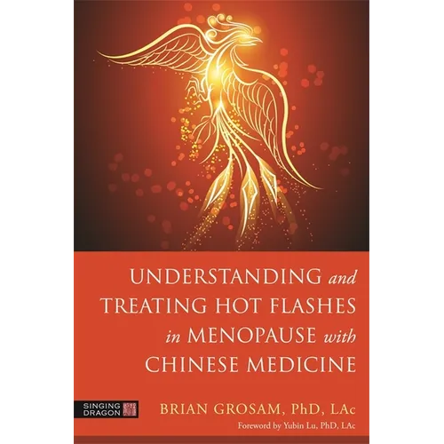 Understanding and Treating Hot Flashes in Menopause with Chinese Medicine - Paperback