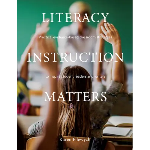 Literacy Instruction Matters: Practical Evidence-Based Classroom Strategies to Inspire Student Readers and Writers - Paperback