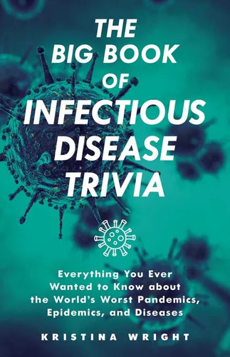 The Big Book of Infectious Disease Trivia: Everything You Ever Wanted to Know about the World's Worst Pandemics, Epidemics, and Diseases - Paperback