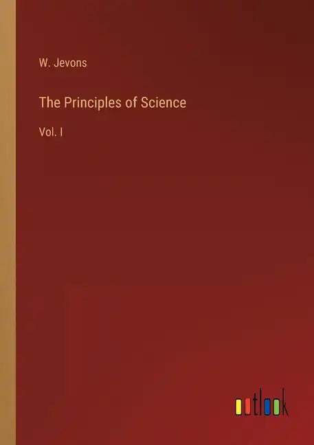 The Principles of Science: Vol. I - Paperback