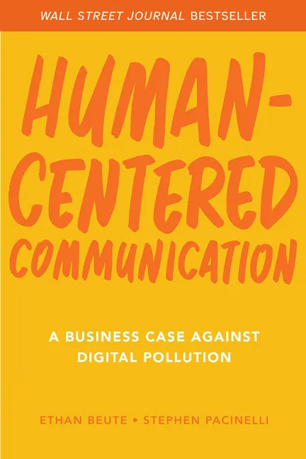 Human-Centered Communication: A Business Case Against Digital Pollution - Hardcover