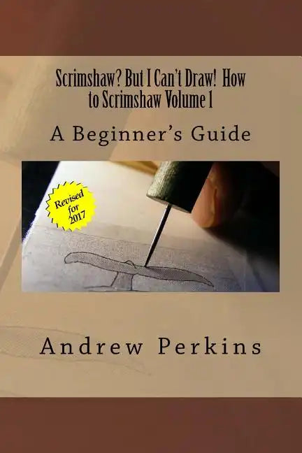 Scrimshaw? But I Can't Draw! How To Scrimshaw, Volume 1: A Beginner's Guide to the Art of Scrimshaw - Paperback
