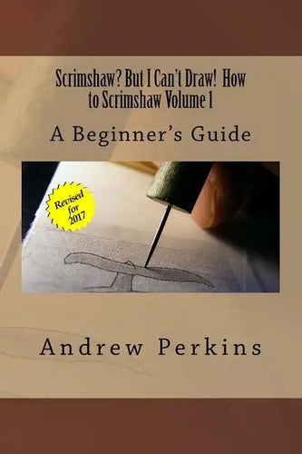 Scrimshaw? But I Can't Draw! How To Scrimshaw, Volume 1: A Beginner's Guide to the Art of Scrimshaw - Paperback