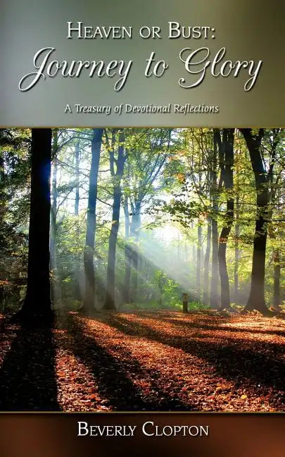 Heaven or Bust: Journey to Glory: A Treasury of Devotional Reflections - Paperback