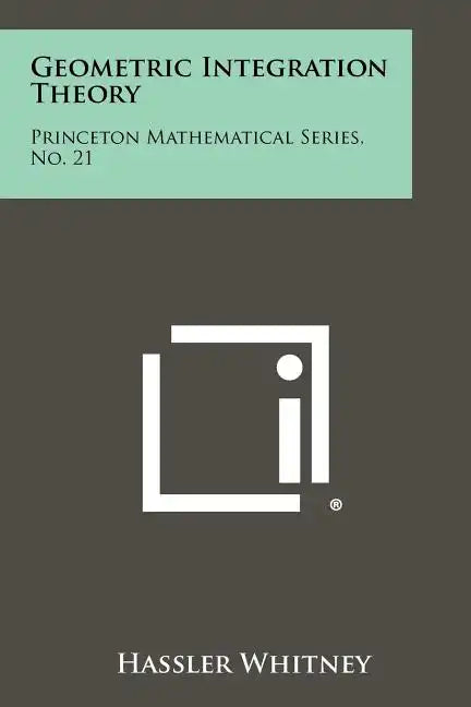 Geometric Integration Theory: Princeton Mathematical Series, No. 21 - Paperback