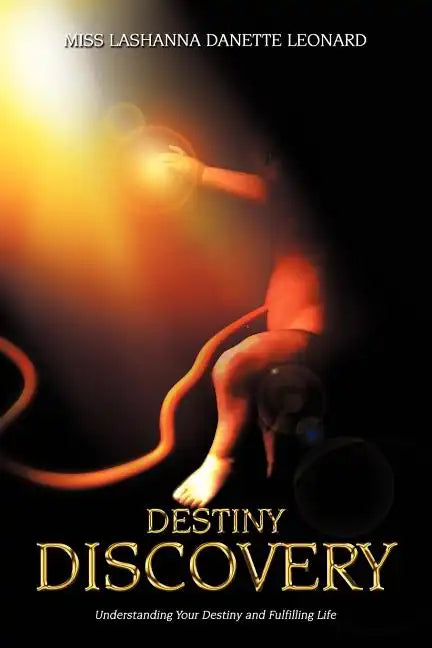 Destiny Discovery: Understanding Your Destiny and Fulfilling Life - Paperback