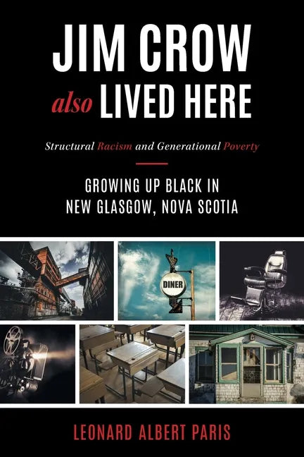 Jim Crow Also Lived Here: Structural Racism And Generational Poverty - Growing Up Black in New Glasgow, Nova Scotia - Paperback
